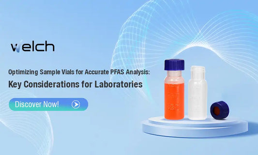 Optimizing Sample Vials for Accurate PFAS Analysis: Key Considerations for Laboratories